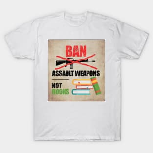 Ban Assault Weapons Not Books T-Shirt